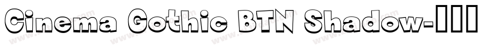 Cinema Gothic BTN Shadow字体转换